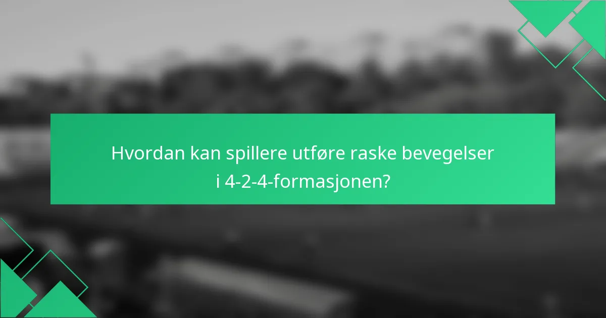 Hvordan kan spillere utføre raske bevegelser i 4-2-4-formasjonen?