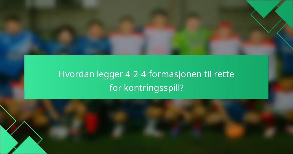 Hvordan legger 4-2-4-formasjonen til rette for kontringsspill?