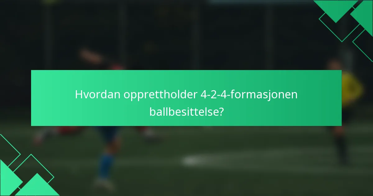 Hvordan opprettholder 4-2-4-formasjonen ballbesittelse?