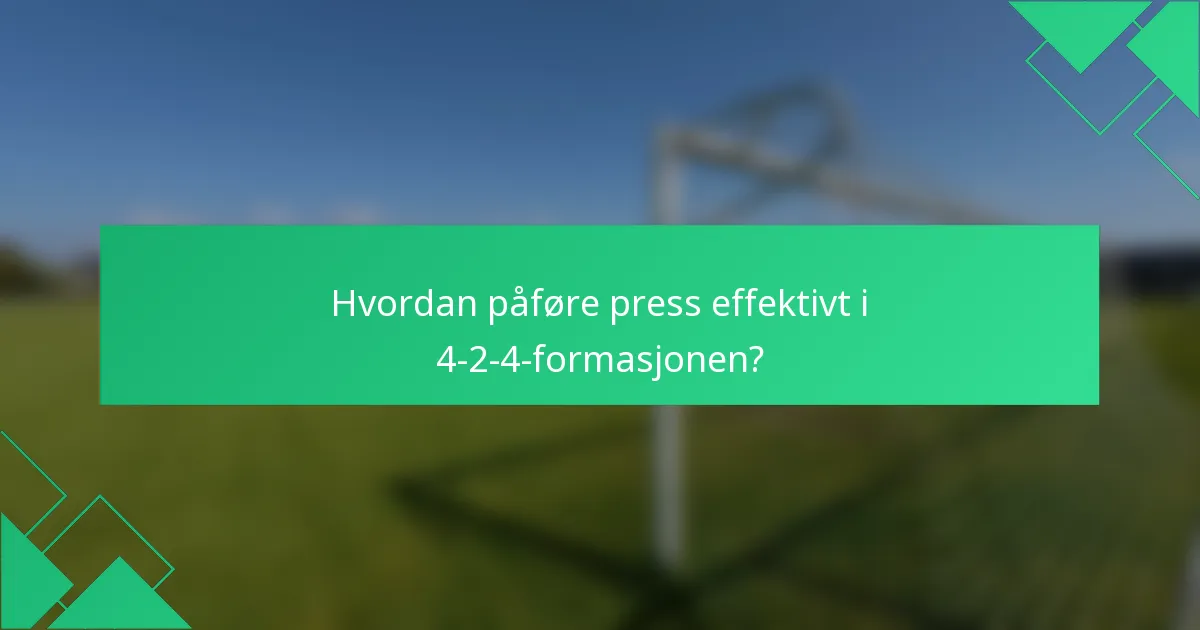 Hvordan påføre press effektivt i 4-2-4-formasjonen?
