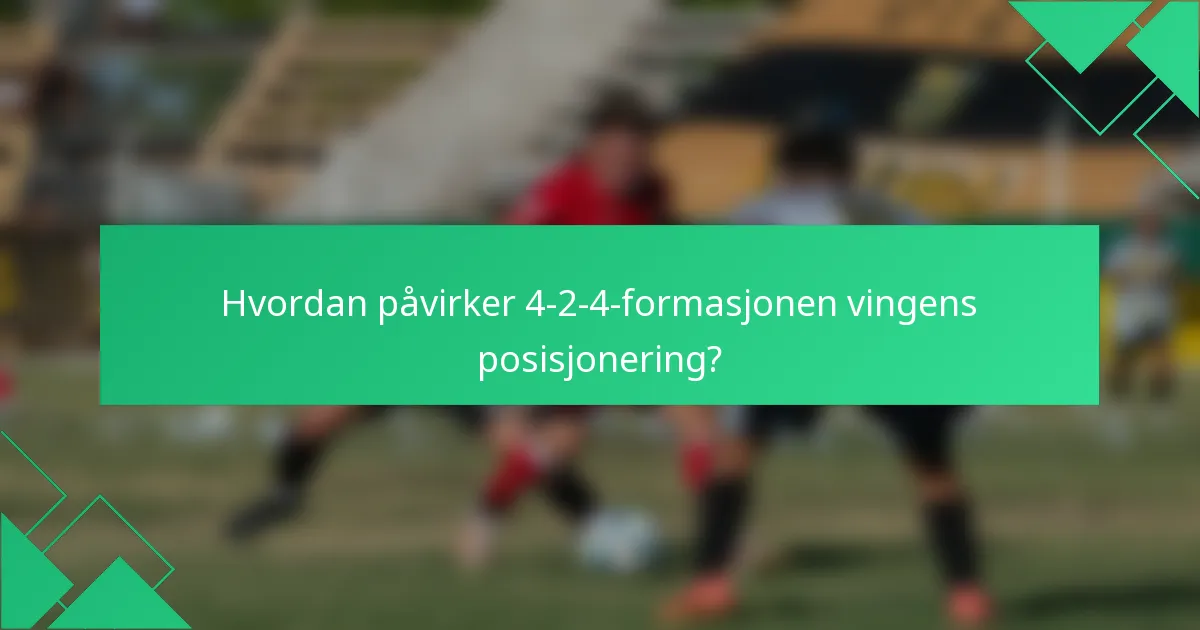 Hvordan påvirker 4-2-4-formasjonen vingens posisjonering?