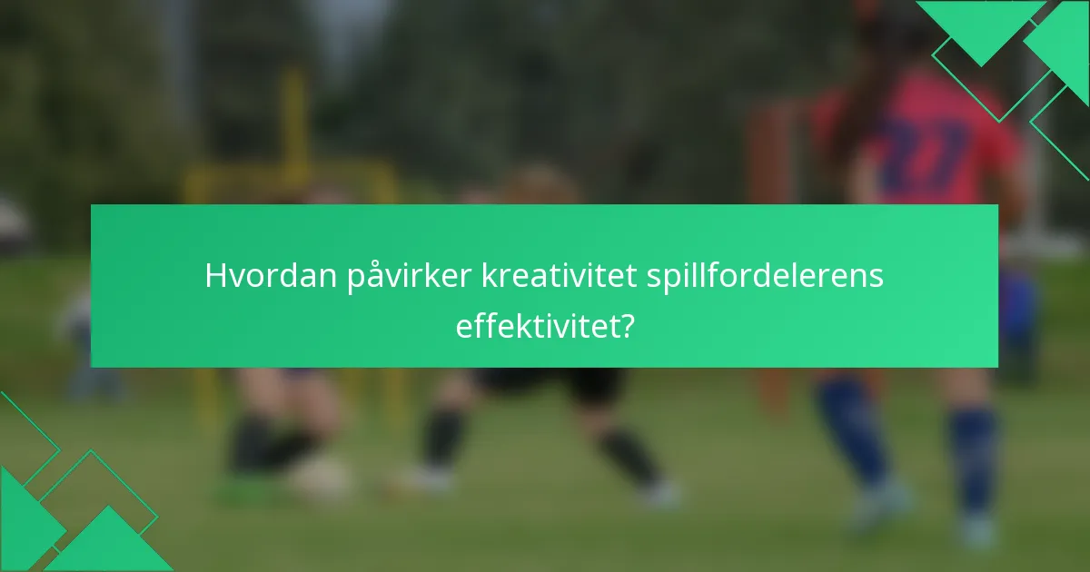 Hvordan påvirker kreativitet spillfordelerens effektivitet?