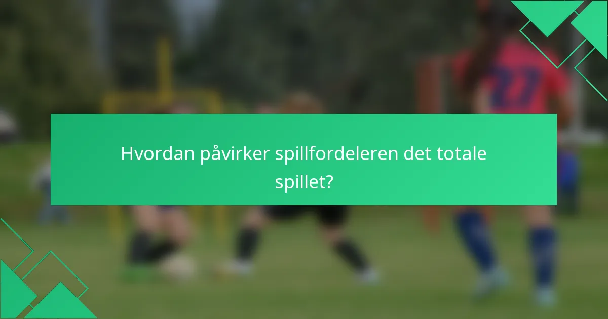 Hvordan påvirker spillfordeleren det totale spillet?