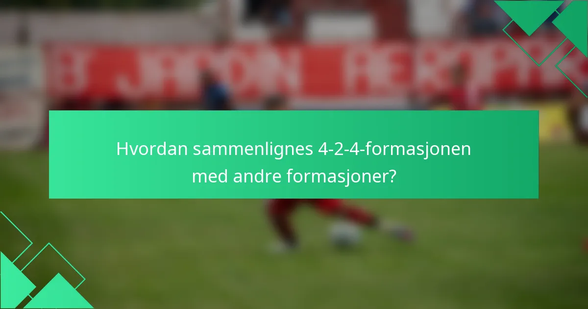 Hvordan sammenlignes 4-2-4-formasjonen med andre formasjoner?