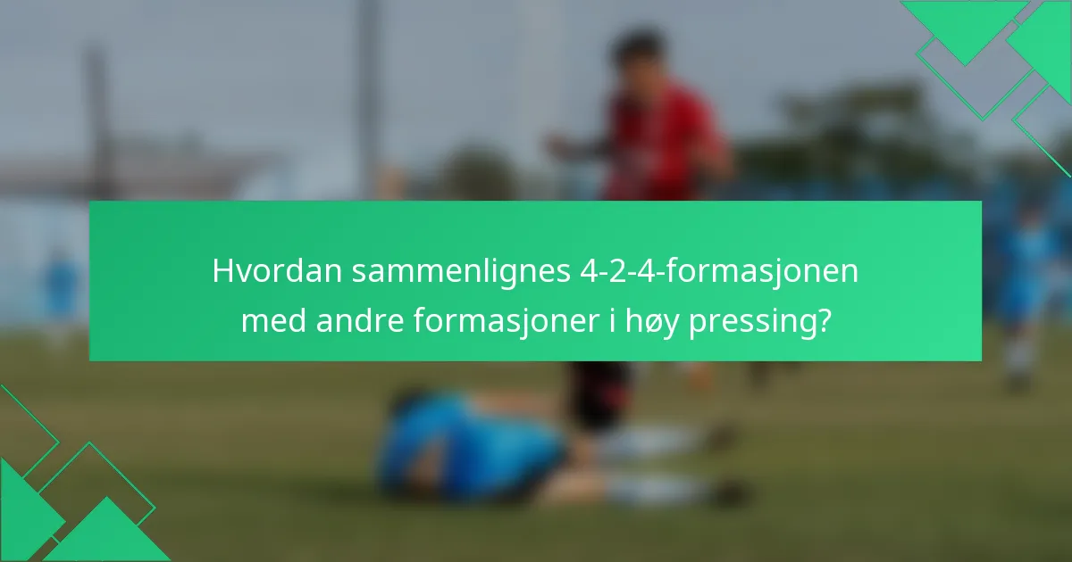 Hvordan sammenlignes 4-2-4-formasjonen med andre formasjoner i høy pressing?