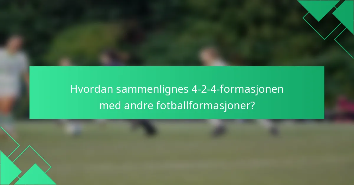 Hvordan sammenlignes 4-2-4-formasjonen med andre fotballformasjoner?
