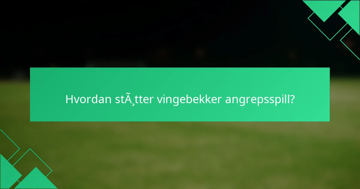 Hvordan støtter vingebekker angrepsspill?