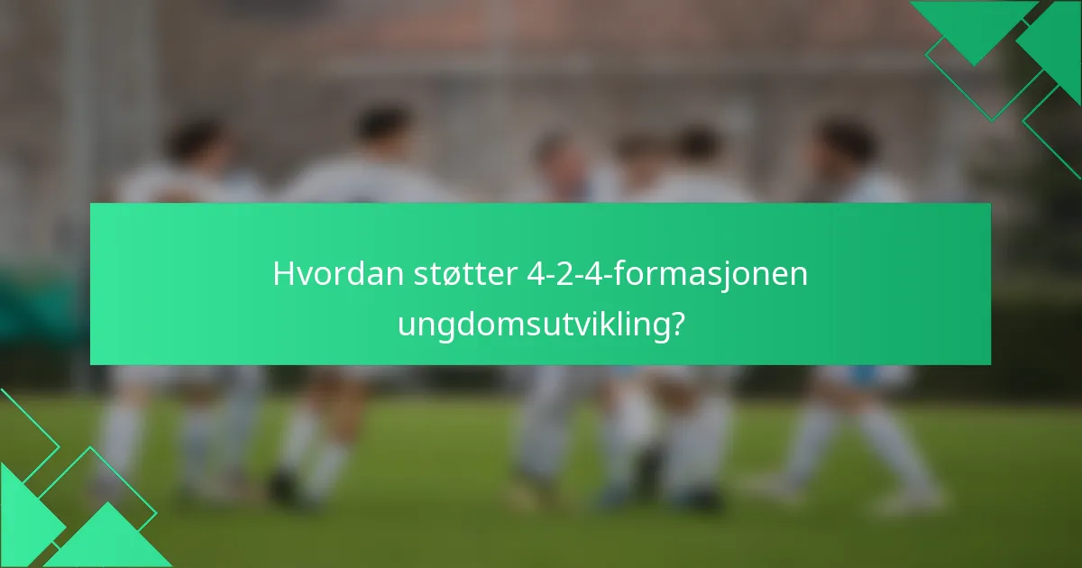 Hvordan støtter 4-2-4-formasjonen ungdomsutvikling?