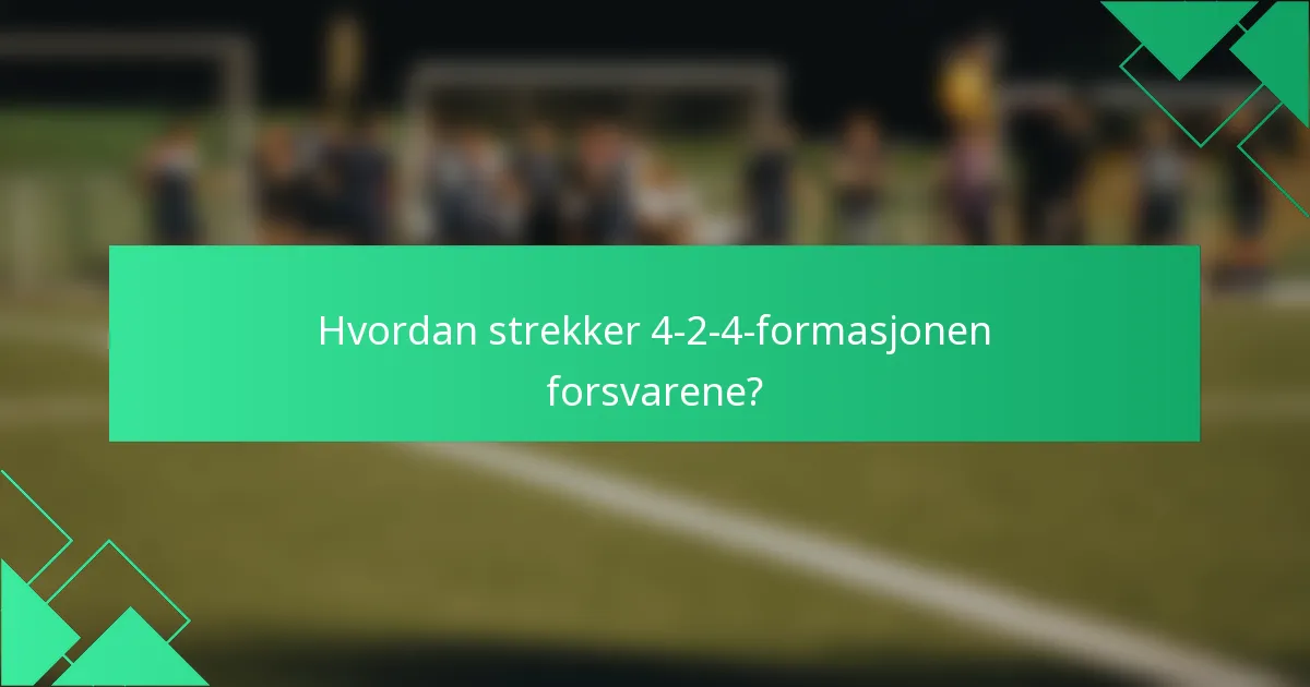 Hvordan strekker 4-2-4-formasjonen forsvarene?
