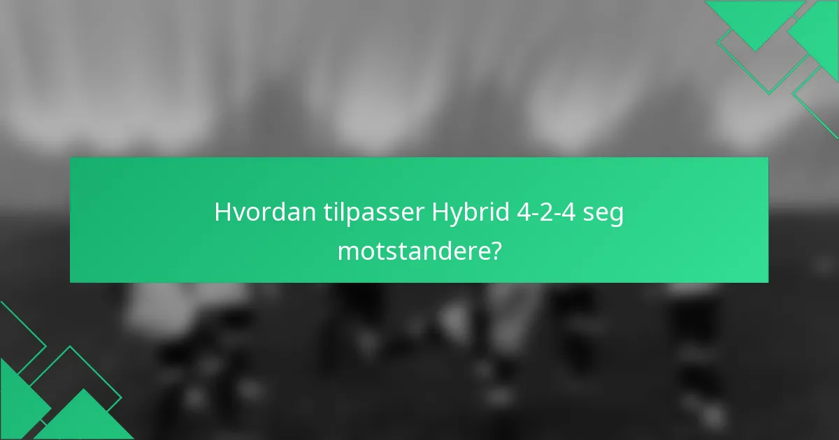 Hvordan tilpasser Hybrid 4-2-4 seg motstandere?