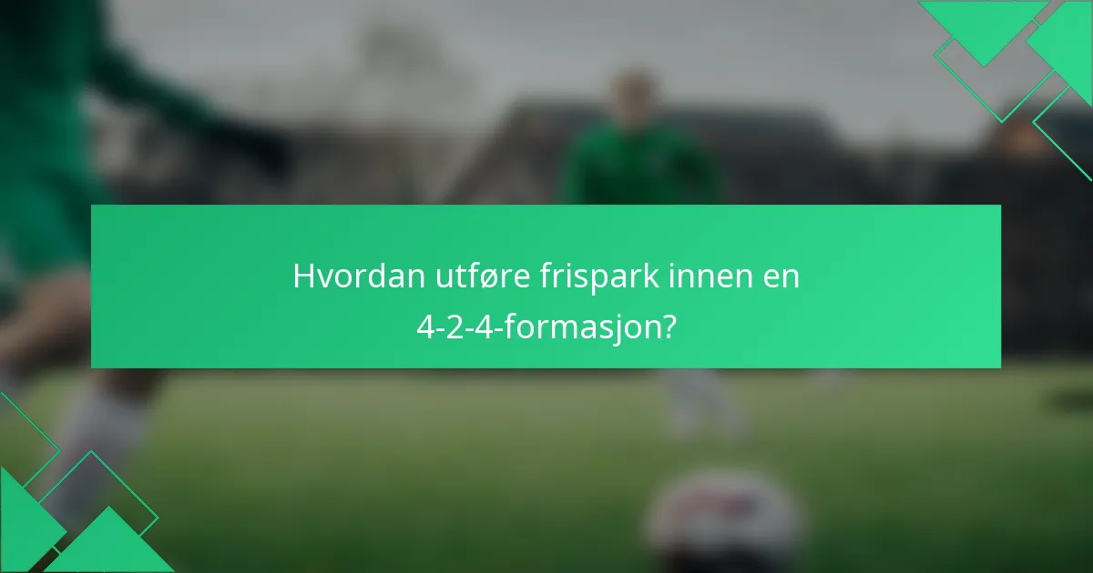Hvordan utføre frispark innen en 4-2-4-formasjon?