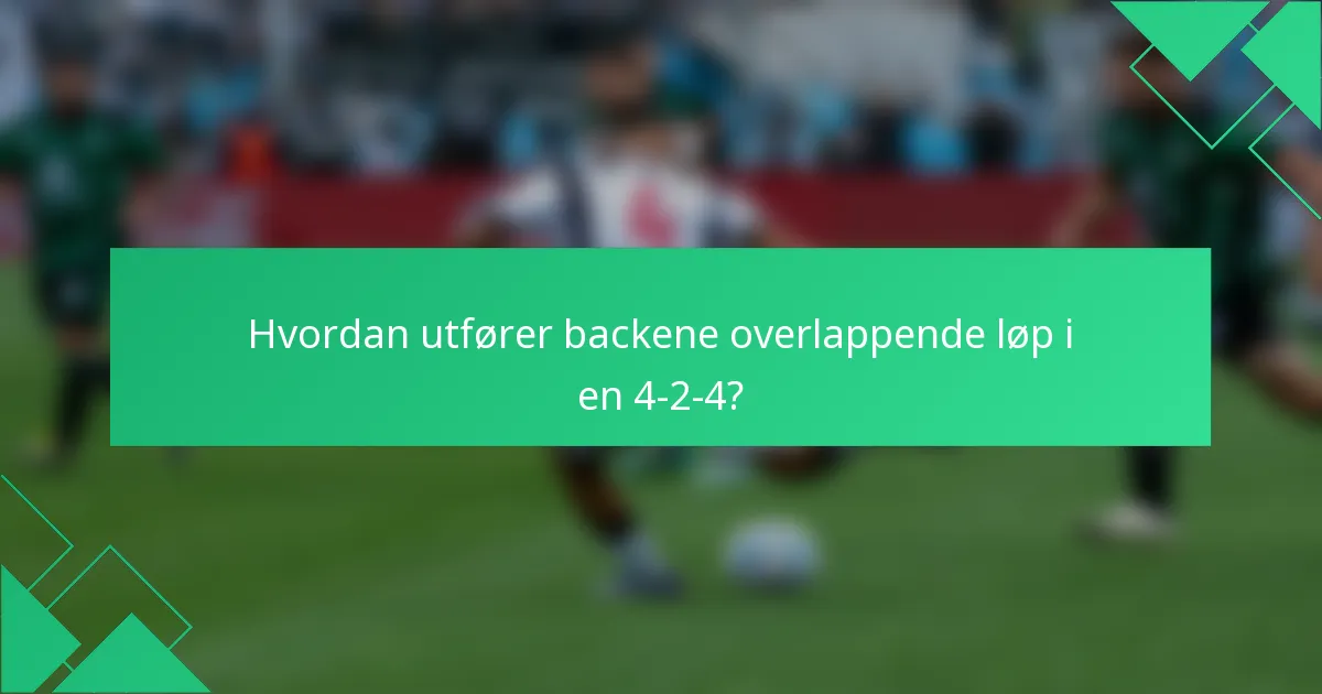 Hvordan utfører backene overlappende løp i en 4-2-4?